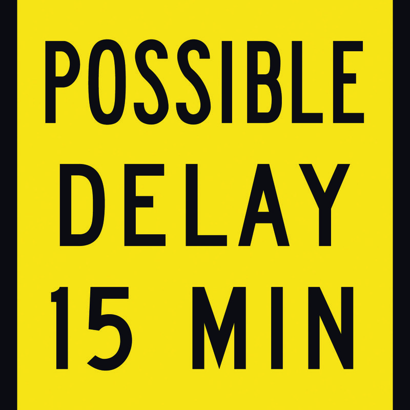 Possible Delay 15 Min Sign
